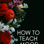 A gothic floral arrangement appears beside text that reads: How to Make the Most of Teaching Mood