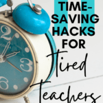 An alarm clock appears next to text that reads: 11 Time Saving Hacks for Teachers