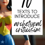 An action figure Wonder Woman appears under text that reads: 10 Texts to Introduce Archetypal Criticism in High School ELA