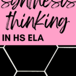 Black hexagonal tile with white grout appears behind text that reads: How to Teach Synthesis Thinking in High School English #mooreenglish @moore-english.com