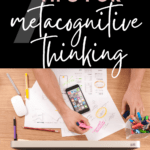 A flat lay of a person highlighting notes appears under a text that reads: 7 Simple Ways to Incorporate Metacognitive Thinking
