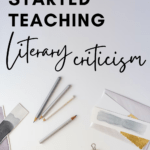 Flatlay of a desk top with text that reads: Everything You Need to Teach Literary Criticism