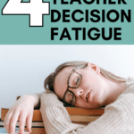 Woman with her head on her desk appears under text that reads: 4 Ways to Easily Lower Decision Fatigue in the Classroom