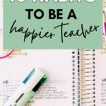 A planner and highlighter appear under text that reads: Give Up These 10 Habits to Be a Happier Teacher