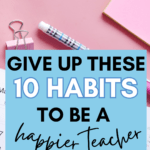 A pink desk flat lay appears under text that reads: Give Up These 10 Habits to Be a Happier Teacher