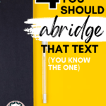 A black notebook with a white pencil appears on a yellow background next to text that reads: Abridge a Text When You See These 4 Surefire Signs