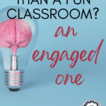 An illustration of a human brain appears under text that reads: What's Better than a Fun Classroom? An Engaged One