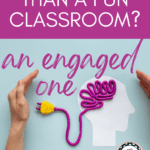 An illustration of a human brain appears under text that reads: What's Better than a Fun Classroom? An Engaged One