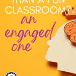 An illustration of a human brain appears under text that reads: What's Better than a Fun Classroom? An Engaged One