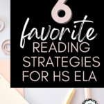 A desk flat lay appears under text that reads: 6 Favorite Reading Strategies I Love for High School ELA