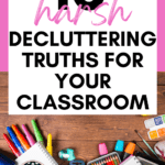 A messy desk flatlay appears under text that reads: 10 Harsh Decluttering Truths Your Classroom Needs