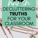 A messy desk flatlay appears under text that reads: 10 Harsh Decluttering Truths Your Classroom Needs