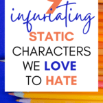 Monochromatic colored pencils appear under text that reads: 9 Infuriating Static Characters We Love to Hate