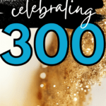 Confetti appears behind text that reads: Celebrating 300: 10 Favorite Posts that Bring Me Pride