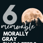 A full moon rises behind tall trees. This image appears under text that reads: 6 Morally-Gray Characters to Challenge Your Students