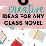 Illustrations of novels appear behind text that reads: Teaching a Class Novel? Try These 6 Creative, Engaging Activities